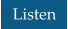 Listen